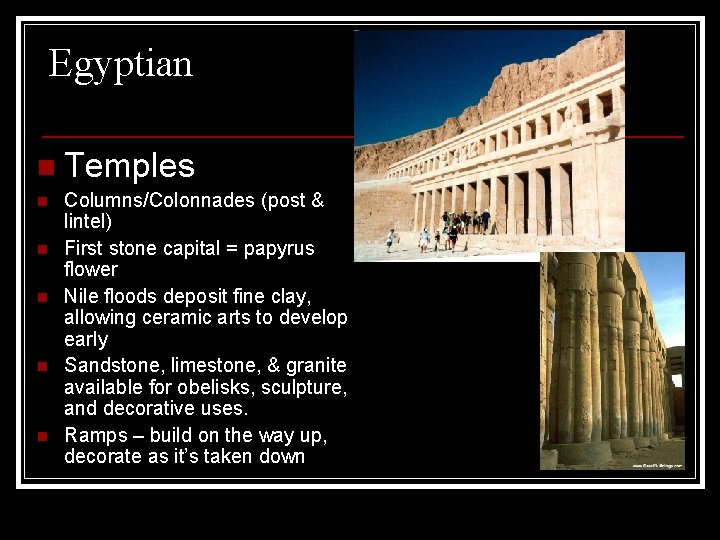 Egyptian n Temples n n n Columns/Colonnades (post & lintel) First stone capital =