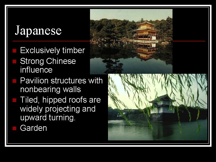 Japanese n n n Exclusively timber Strong Chinese influence Pavilion structures with nonbearing walls