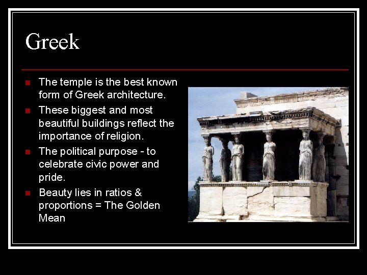 Greek n n The temple is the best known form of Greek architecture. These