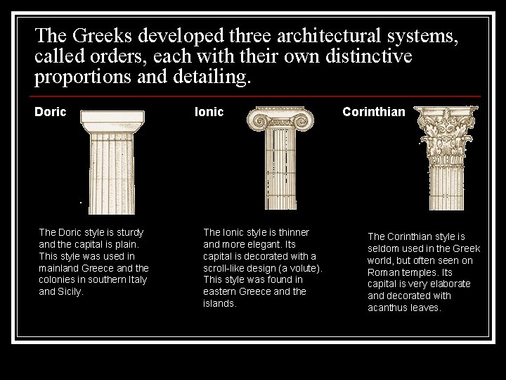 The Greeks developed three architectural systems, called orders, each with their own distinctive proportions