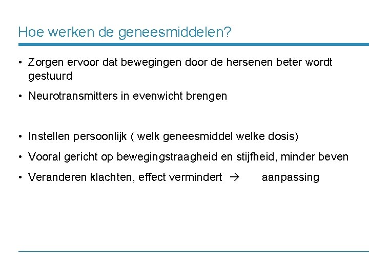 Hoe werken de geneesmiddelen? • Zorgen ervoor dat bewegingen door de hersenen beter wordt