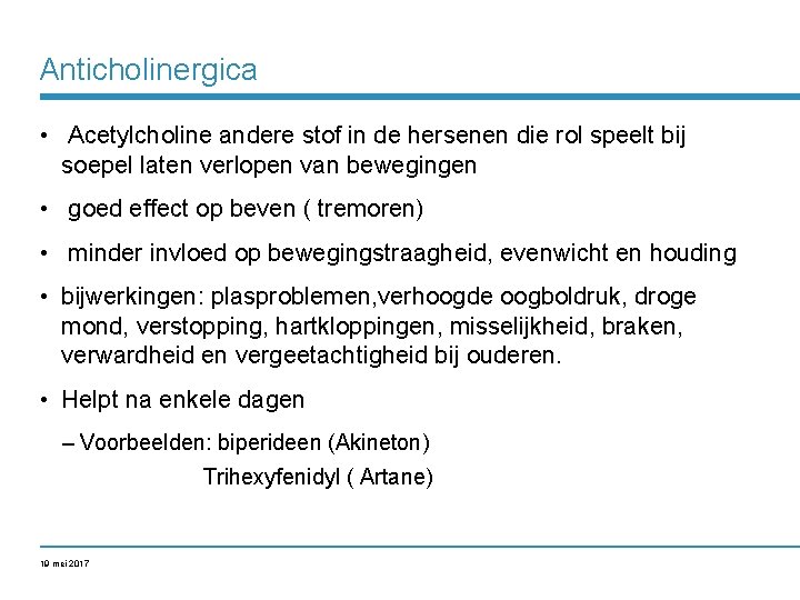 Anticholinergica • Acetylcholine andere stof in de hersenen die rol speelt bij soepel laten