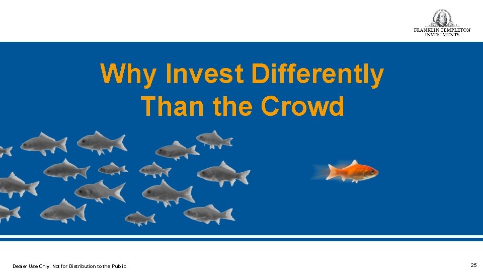 Why Invest Differently Than the Crowd Dealer Use Only. Not for Distribution to the