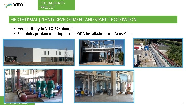 THE BALMATTPROJECT GEOTHERMAL (PLANT) DEVELOPMENT AND START OF OPERATION § Heat delivery to VITO-SCK