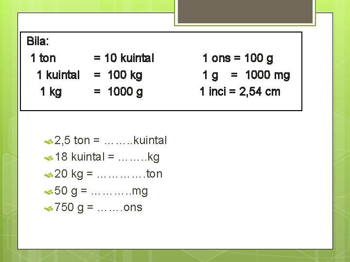 Bila: 1 ton 1 kuintal 1 kg = 10 kuintal = 100 kg =