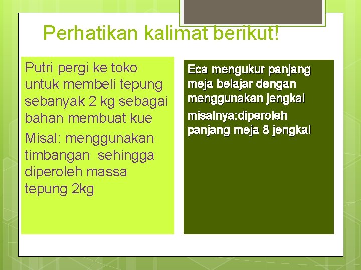 Perhatikan kalimat berikut! Putri pergi ke toko untuk membeli tepung sebanyak 2 kg sebagai