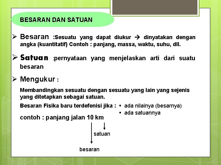  BESARAN DAN SATUAN Ø Besaran : Sesuatu yang dapat diukur dinyatakan dengan angka