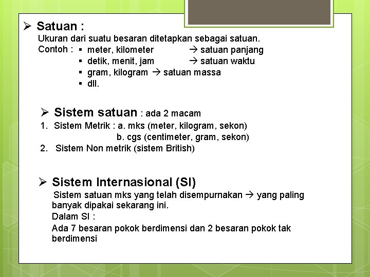Ø Satuan : Ukuran dari suatu besaran ditetapkan sebagai satuan. Contoh : § meter, Ø Satuan : Ukuran dari suatu besaran ditetapkan sebagai satuan. Contoh : § meter,