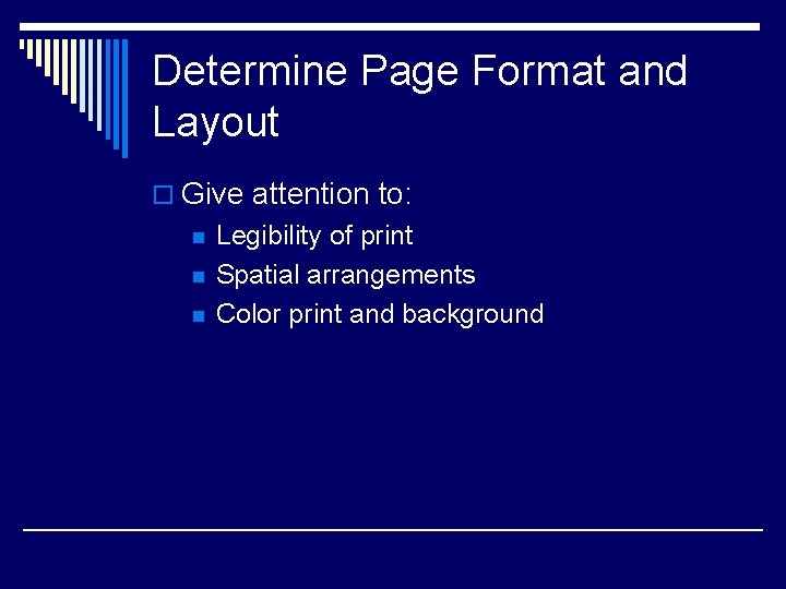 Determine Page Format and Layout o Give attention to: n n n Legibility of