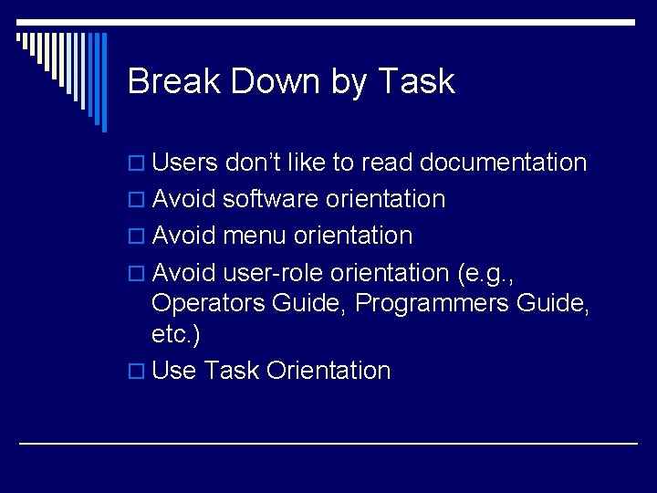 Break Down by Task o Users don’t like to read documentation o Avoid software