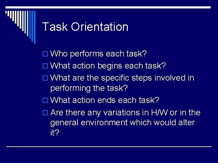 Task Orientation o Who performs each task? o What action begins each task? o