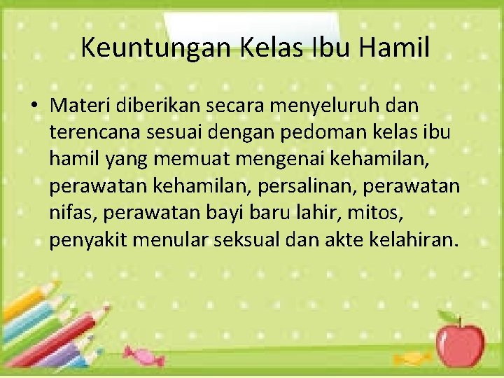  Keuntungan Kelas Ibu Hamil • Materi diberikan secara menyeluruh dan terencana sesuai dengan