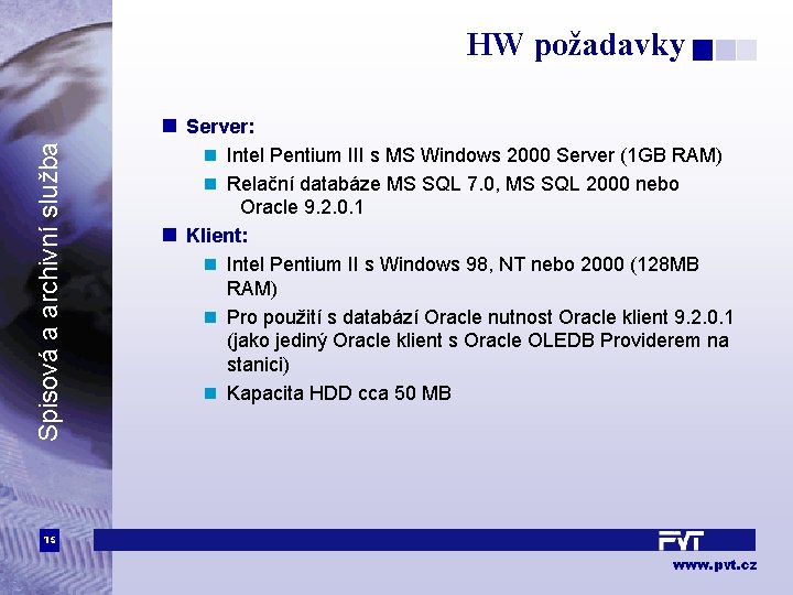HW požadavky Spisová a archivní služba n Server: n Intel Pentium III s MS