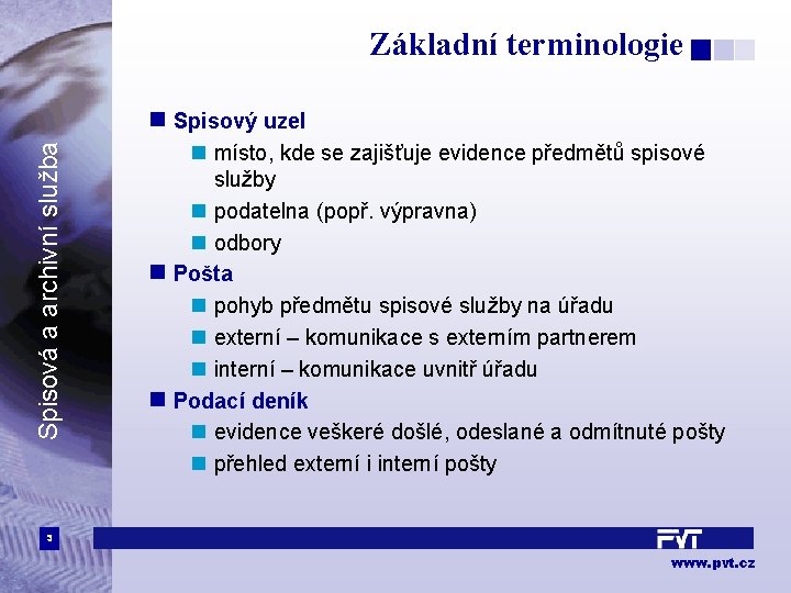 Základní terminologie Spisová a archivní služba n Spisový uzel n místo, kde se zajišťuje