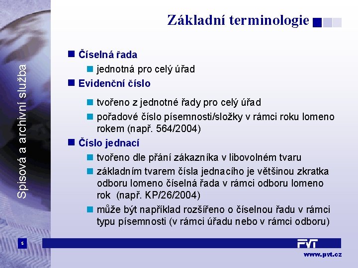 Základní terminologie Spisová a archivní služba n Číselná řada n jednotná pro celý úřad