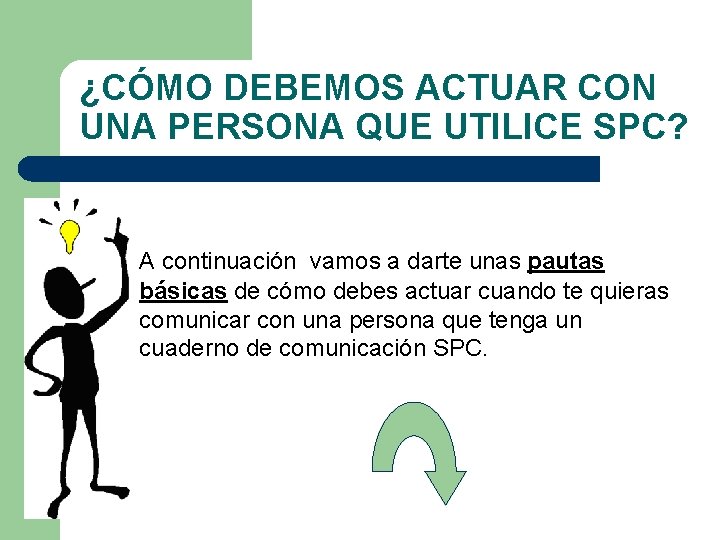 ¿CÓMO DEBEMOS ACTUAR CON UNA PERSONA QUE UTILICE SPC? A continuación vamos a darte