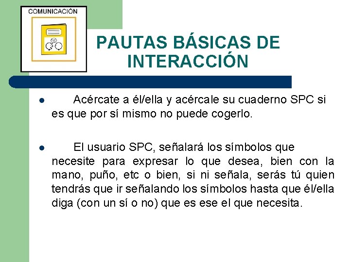 PAUTAS BÁSICAS DE INTERACCIÓN l Acércate a él/ella y acércale su cuaderno SPC si