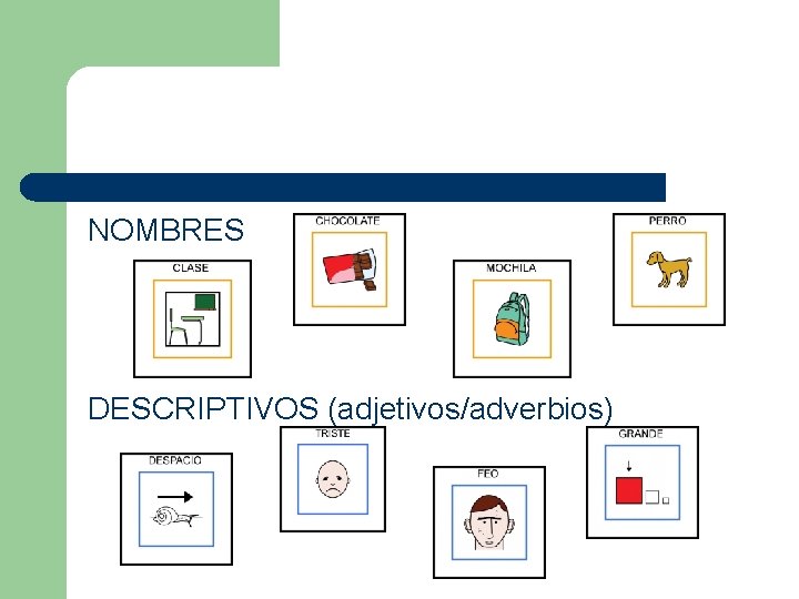 NOMBRES DESCRIPTIVOS (adjetivos/adverbios) 