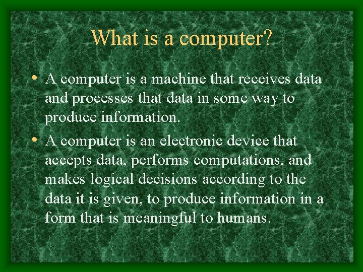 What is a computer? • A computer is a machine that receives data and