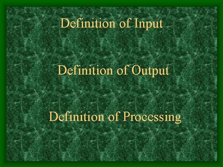 Definition of Input Definition of Output Definition of Processing 
