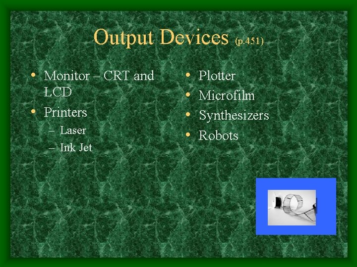 Output Devices (p. 451) • Monitor – CRT and LCD • Printers – Laser