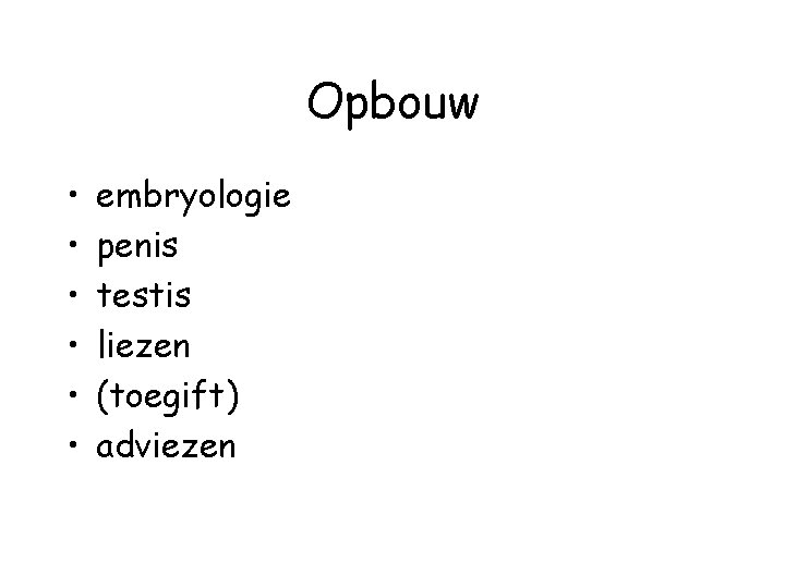 Opbouw • • • embryologie penis testis liezen (toegift) adviezen 