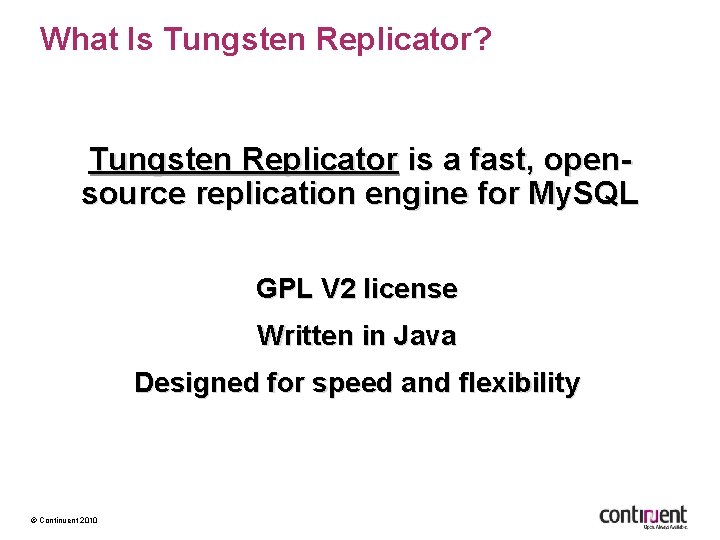What Is Tungsten Replicator? Tungsten Replicator is a fast, opensource replication engine for My.