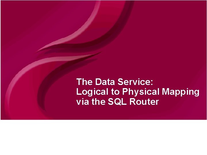 The Data Service: Logical to Physical Mapping via the SQL Router © Continuent 2010