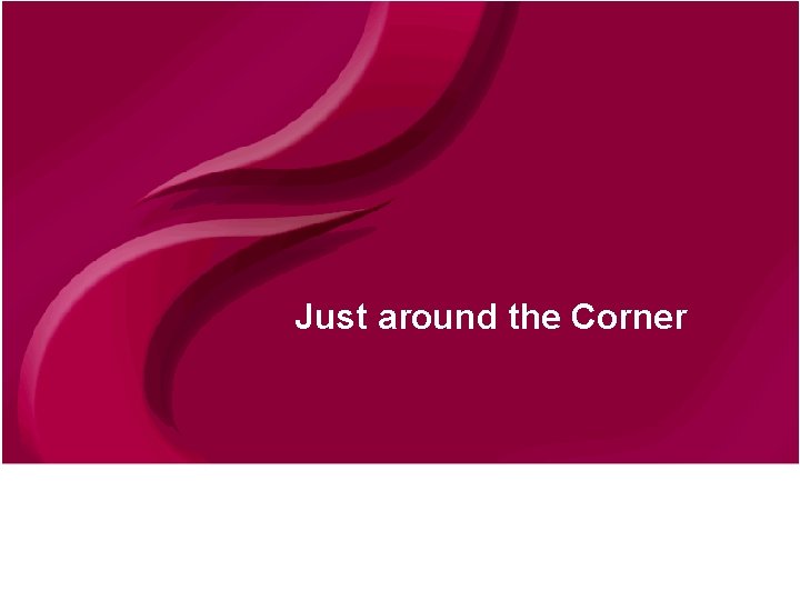 Just around the Corner © Continuent 2010 