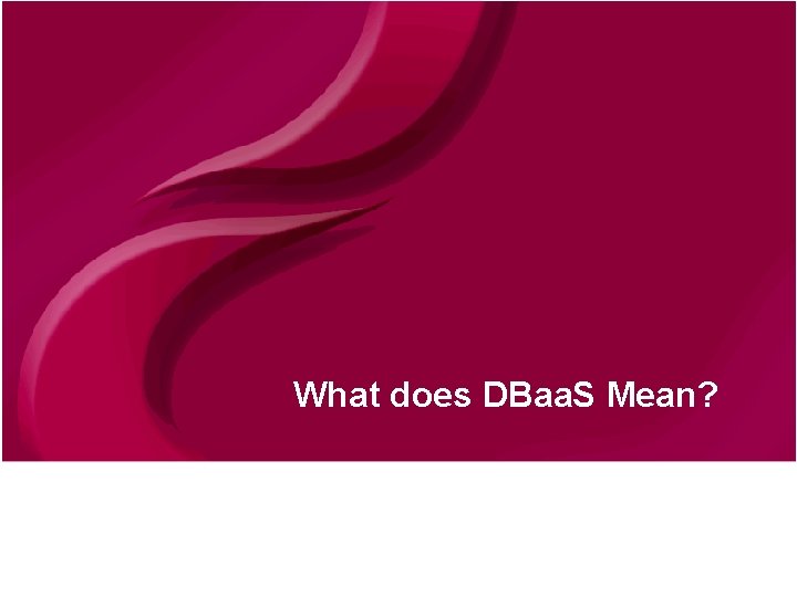 What does DBaa. S Mean? © Continuent 2010 