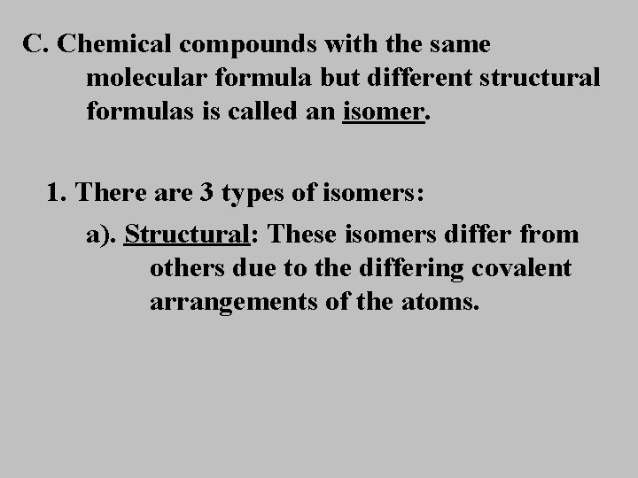 C. Chemical compounds with the same molecular formula but different structural formulas is called
