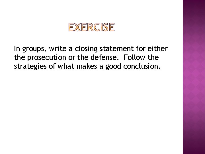 In groups, write a closing statement for either the prosecution or the defense. Follow