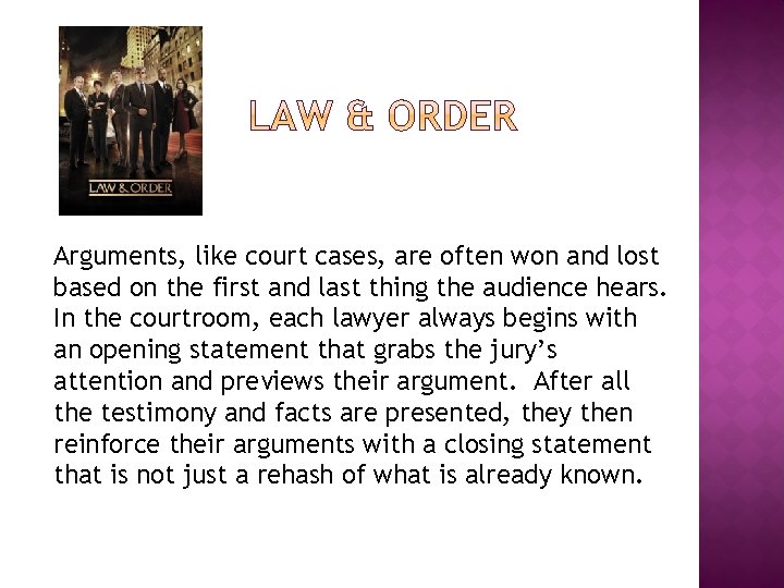 Arguments, like court cases, are often won and lost based on the first and