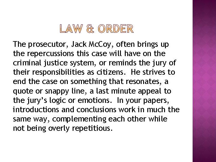 The prosecutor, Jack Mc. Coy, often brings up the repercussions this case will have