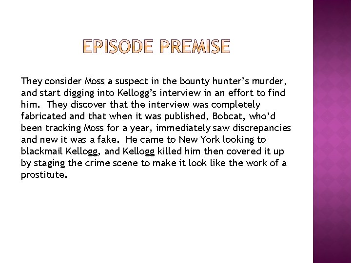 They consider Moss a suspect in the bounty hunter’s murder, and start digging into