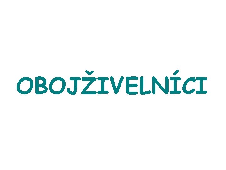 OBOJŽIVELNÍCI 