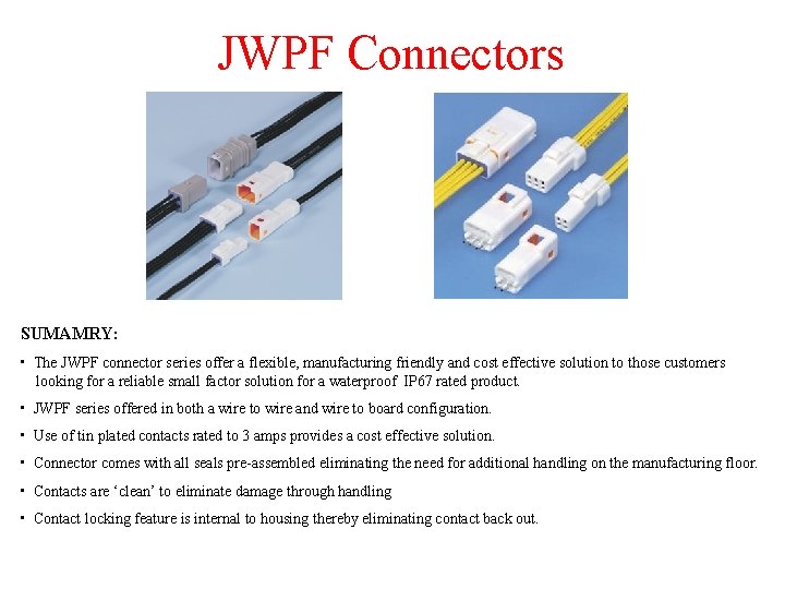 JWPF Connectors SUMAMRY: • The JWPF connector series offer a flexible, manufacturing friendly and