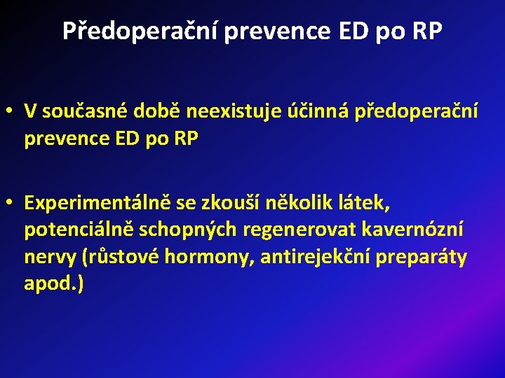 Předoperační prevence ED po RP • V současné době neexistuje účinná předoperační prevence ED