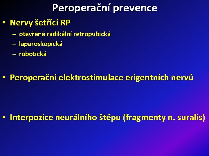 Peroperační prevence • Nervy šetřící RP – otevřená radikální retropubická – laparoskopická – robotická