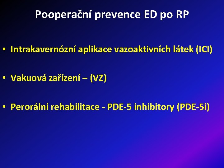 Pooperační prevence ED po RP • Intrakavernózní aplikace vazoaktivních látek (ICI) • Vakuová zařízení