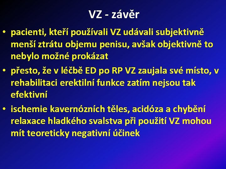 VZ - závěr • pacienti, kteří používali VZ udávali subjektivně menší ztrátu objemu penisu,