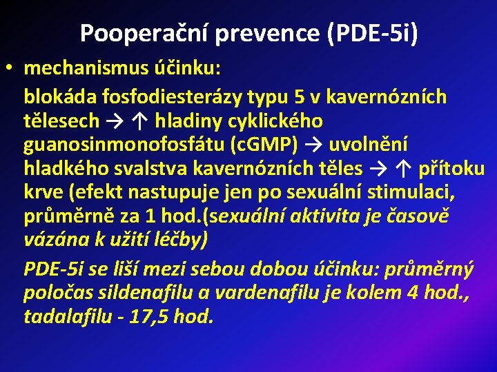 Pooperační prevence (PDE-5 i) • mechanismus účinku: blokáda fosfodiesterázy typu 5 v kavernózních tělesech
