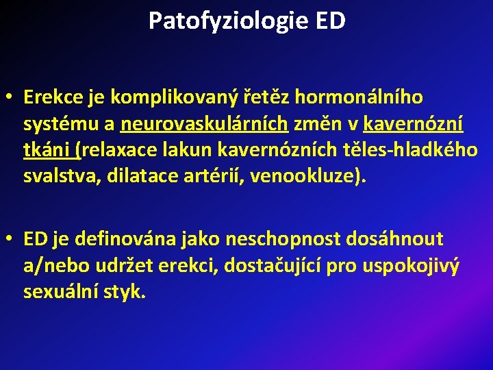 Patofyziologie ED • Erekce je komplikovaný řetěz hormonálního systému a neurovaskulárních změn v kavernózní