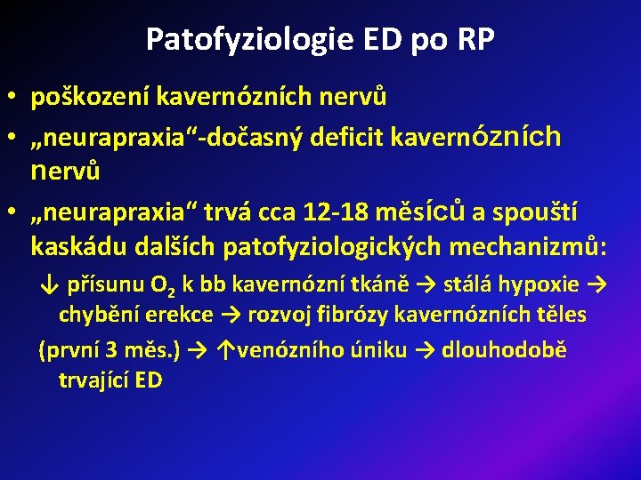 Patofyziologie ED po RP • poškození kavernózních nervů • „neurapraxia“-dočasný deficit kavernózních nervů •