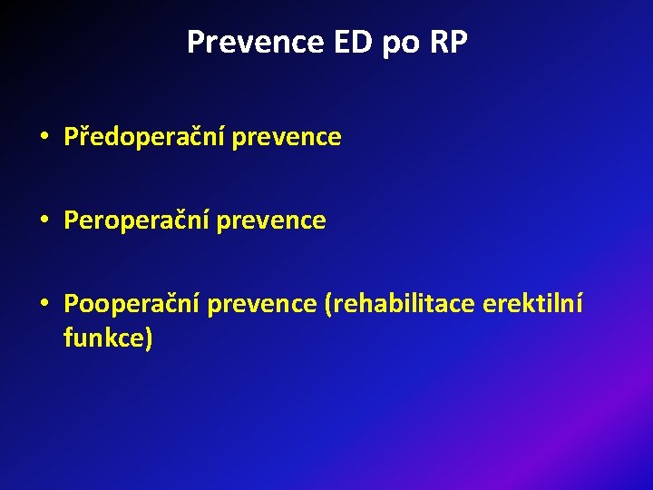 Prevence ED po RP • Předoperační prevence • Peroperační prevence • Pooperační prevence (rehabilitace