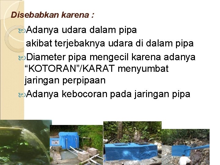 Disebabkan karena : Adanya udara dalam pipa akibat terjebaknya udara di dalam pipa Diameter
