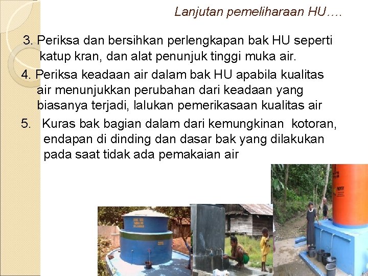 Lanjutan pemeliharaan HU…. 3. Periksa dan bersihkan perlengkapan bak HU seperti katup kran, dan