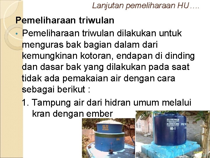Lanjutan pemeliharaan HU…. Pemeliharaan triwulan • Pemeliharaan triwulan dilakukan untuk menguras bak bagian dalam