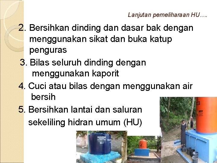 Lanjutan pemeliharaan HU…. 2. Bersihkan dinding dan dasar bak dengan menggunakan sikat dan buka