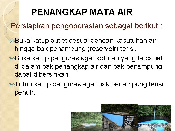 PENANGKAP MATA AIR Persiapkan pengoperasian sebagai berikut : Buka katup outlet sesuai dengan kebutuhan